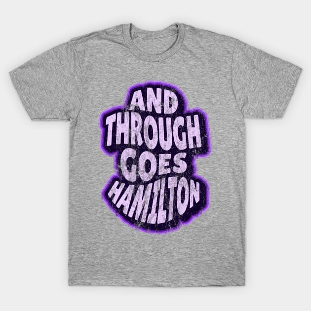 Through Goes Hamilton T-Shirt by Worldengine